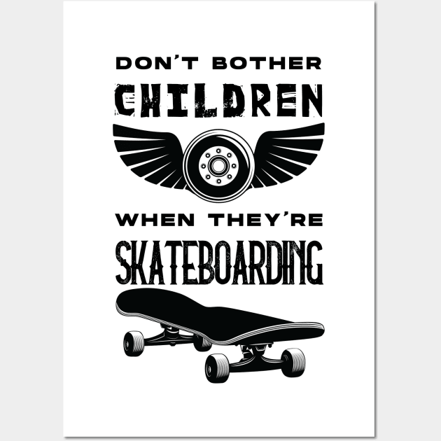 SKATEBOARDING : don't bother children when they're skateboarding Wall Art by HurdyGurdy